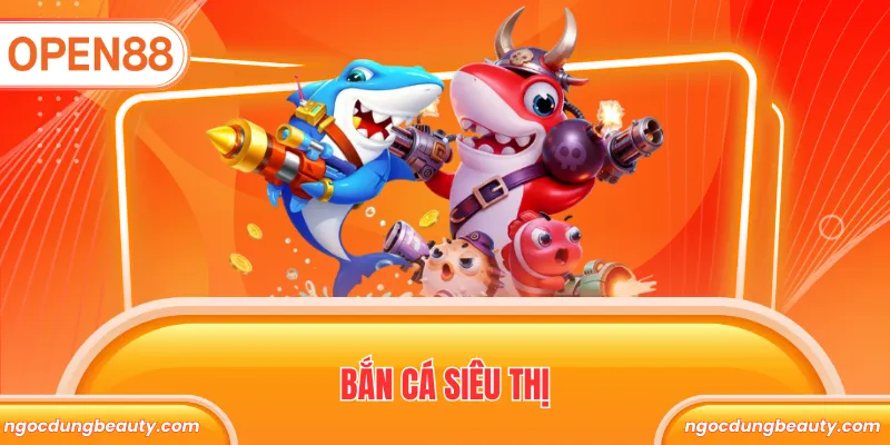 Bắn cá siêu thị