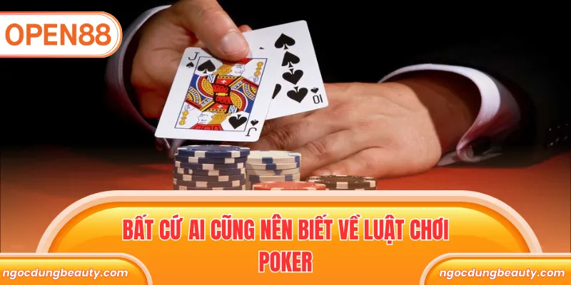 Bất cứ ai cũng nên biết về luật chơi poker