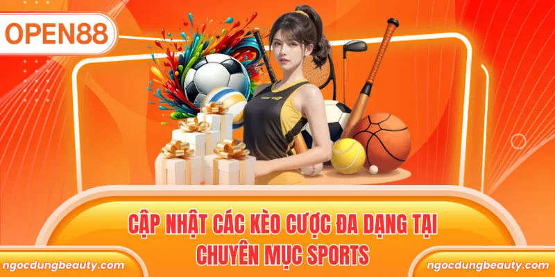 Cập nhật các kèo cược đa dạng tại chuyên mục sports