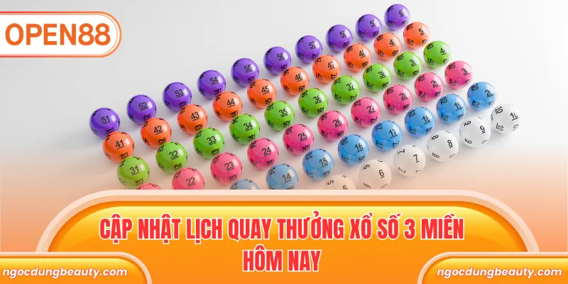 Cập nhật lịch quay thưởng xổ số 3 miền hôm nay