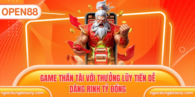 Game Thần Tài với thưởng lũy tiến dễ dàng rinh tỷ đồng