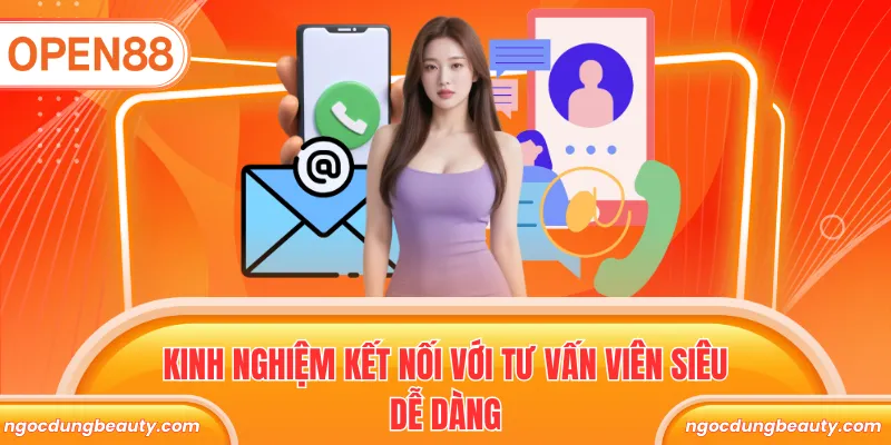 Kinh nghiệm kết nối với tư vấn viên siêu dễ dàng