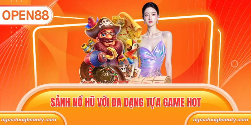 Sảnh nổ hũ với đa dạng tựa game hot