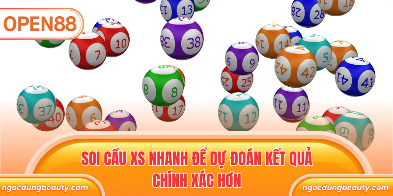 Soi cầu XS nhanh để dự đoán kết quả chính xác hơn