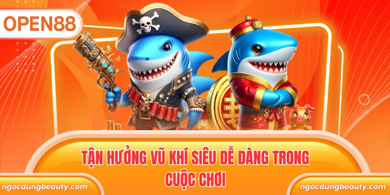 Tận hưởng vũ khí siêu dễ dàng trong cuộc chơi