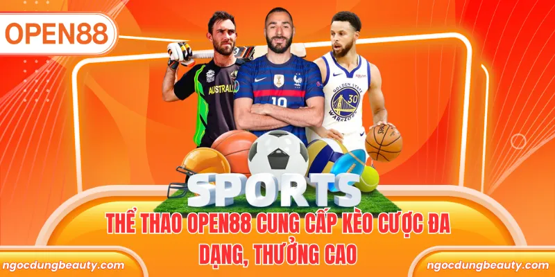 Thể thao OPEN88 cung cấp kèo cược đa dạng, thưởng cao