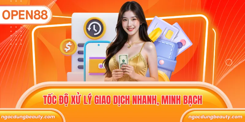 Tốc độ xử lý giao dịch nhanh, minh bạch