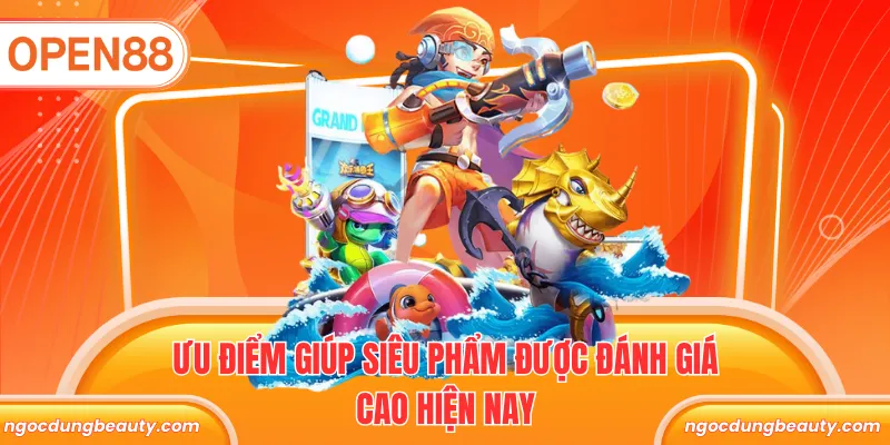 Ưu điểm giúp siêu phẩm được đánh giá cao hiện nay